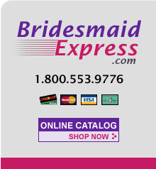BridesmaidExpress.com 1.800.553.9776
